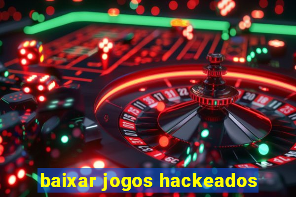 baixar jogos hackeados